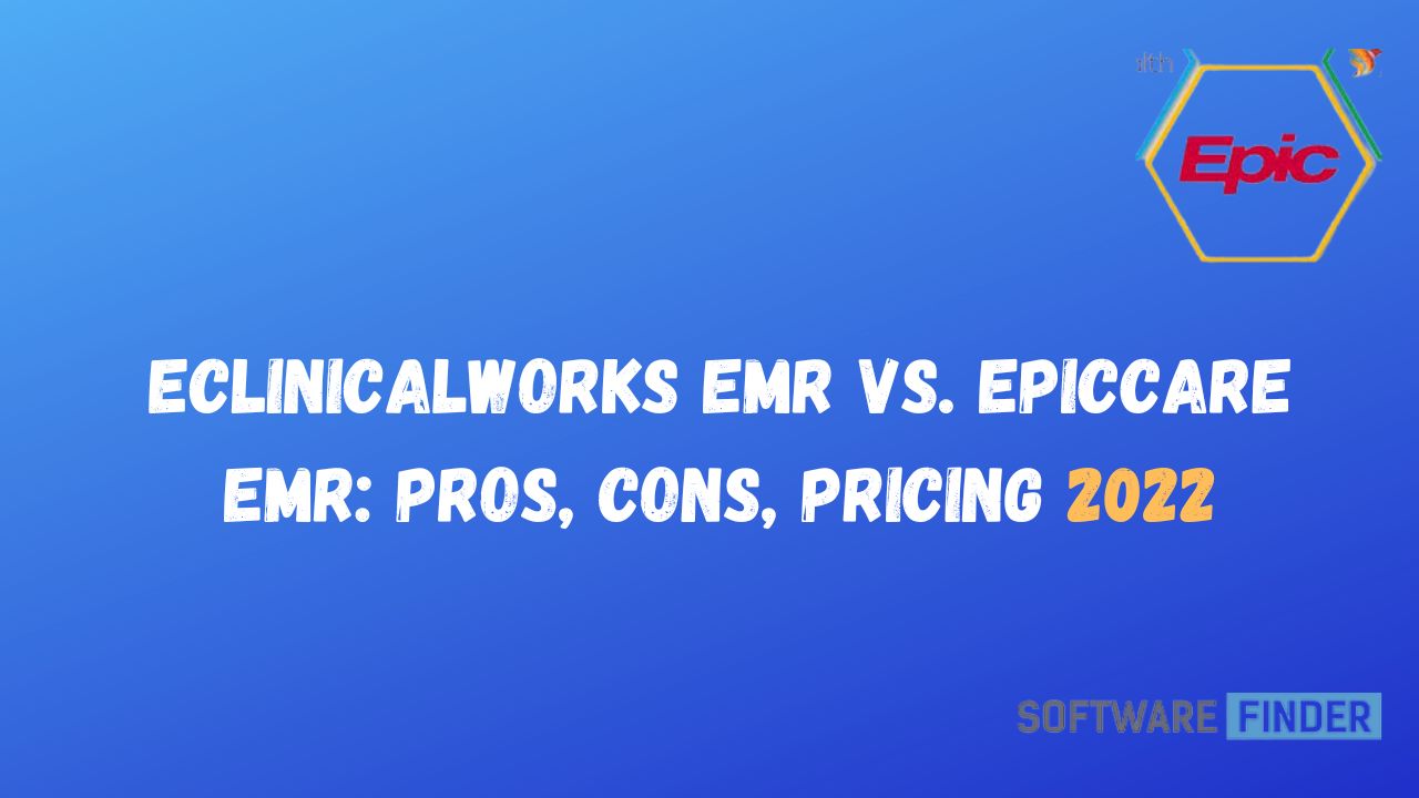 eClinicalWorks EMR vs. EpicCare EMR Pros, Cons, Pricing 2022